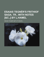 Esaias Tegner's Frithiof Saga. Tr., with Notes [&C., ] by L.Hamel