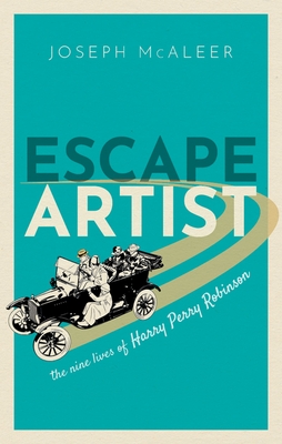 Escape Artist: The Nine Lives of Harry Perry Robinson - McAleer, Joseph