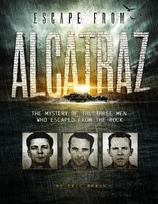 Escape from Alcatraz: the Mystery of the Three Men Who Escaped from the Rock (Encounter: Narrative Nonfiction Stories) - Braun, ,Eric