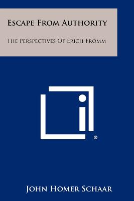 Escape From Authority: The Perspectives Of Erich Fromm - Schaar, John Homer