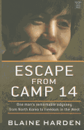 Escape from Camp 14: One Man's Remarkable Odyssey from North Korea to Freedom in the West