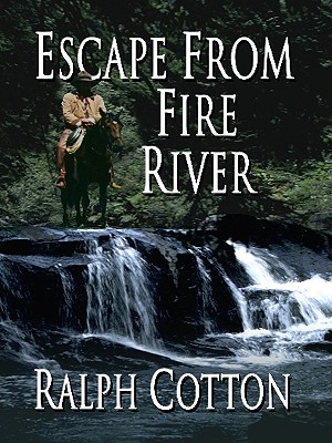 Escape from Fire River - Cotton, Ralph