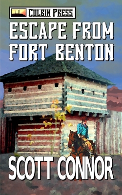 Escape from Fort Benton - Connor, Scott