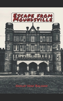 Escape from Moundsville - Baldwin, Doris Gail (Editor), and Baldwin, Oakley Dean