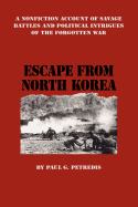 Escape from North Korea: A Nonfiction Account of Savage Battles and Political Intrigues of the Forgotten War