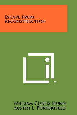 Escape from Reconstruction - Nunn, William Curtis, and Porterfield, Austin L (Foreword by)