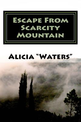 Escape From Scarcity Mountain: An Abundance Mindset Mastery Journal Planner For Escaping The Illusion of Scarcity - "waters", Alicia