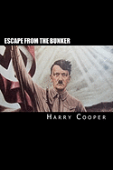 Escape from the Bunker: Hitler's Escape from Berlin
