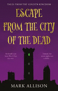 Escape from the City of the Dead: Tales from the Golden Kingdom