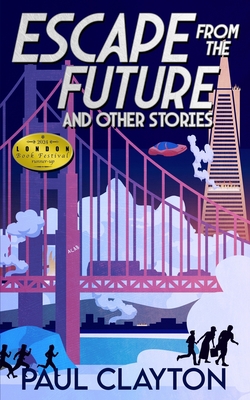 Escape From the Future and Other Stories - Clayton, Paul