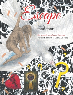 Escape from the Mad Man: For Your First Nights of Freedom - LaLonde, Larry, and Elmhirst, Valerie