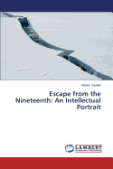 Escape from the Nineteenth: An Intellectual Portrait