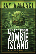 Escape from Zombie Island: A One Way Out Novel