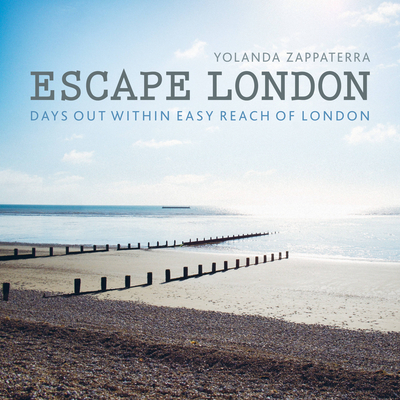 Escape London: Days Out Within Easy Reach of London - Zappaterra, Yolanda, and Lightbody, Kim (Photographer)