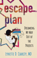 Escape Plan: Dreaming My Way Out of the Projects