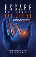 Escape the Coming Antichrist: When the Pre-Tribulation Rapture Fails (and it will!)