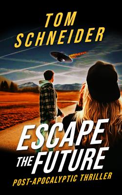 Escape The Future: A Post-Apocalyptic Thriller - Schneider, T