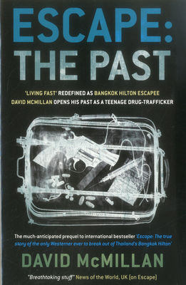 Escape: The Past: 'Living Fast' Redefined As Bangkok Hilton Escapee David Mcmillan Opens His Past As A Teenage Drug-Trafficker - McMillan, David