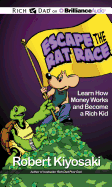 Escape the Rat Race: Learn How Money Works and Become a Rich Kid