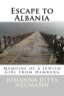 Escape to Albania: Memoirs of a Jewish Girl from Hamburg - Elsie, Robert, Professor, and Neumann, Johanna Jutta