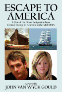 Escape to America: A Tale of the Great Emigation from Central Europe to America in the Mid 1800's