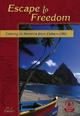 Escape to Freedom: Coming to America from Cuba-1961 - Cosson, M J