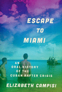 Escape to Miami: An Oral History of the Cuban Rafter Crisis