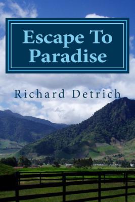 Escape to Paradise: Living & Retiring in Panama - Detrich, Richard