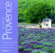 Escape to Provence: The Definitive Collection of One-of-a-kind Travel Experiences - Coons, Nancy, and Franken, Owen (Photographer), and Fodor's