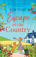 Escape to the Country: A gorgeous, feel-good romance from BESTSELLER Kim Nash