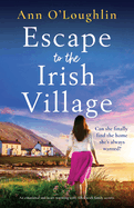 Escape to the Irish Village: An emotional and heart-warming story filled with family secrets
