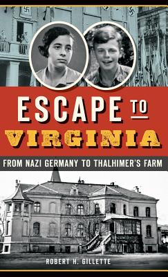 Escape to Virginia: From Nazi Germany to Thalhimer S Farm - Gillette, Robert H