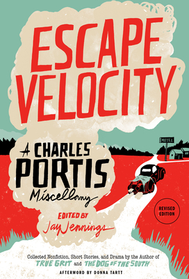 Escape Velocity: A Charles Portis Miscellany - Portis, Charles, and Jennings, Jay (Editor)