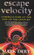 Escape Velocity: Cyberculture at the End of the Century - Dery, Mark