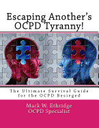Escaping Another's OCPD Tyranny!: The Ultimate Survival Guide for the OCPD Besieged