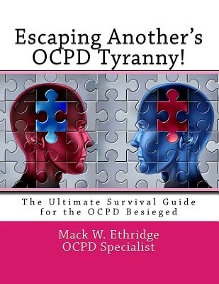 Escaping Another's OCPD Tyranny!: The Ultimate Survival Guide for the OCPD Besieged - Ethridge, Mack W