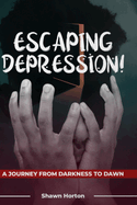 Escaping depression: A journey from darkness to dawn