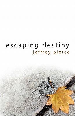 Escaping Destiny - Pierce, Jeffrey