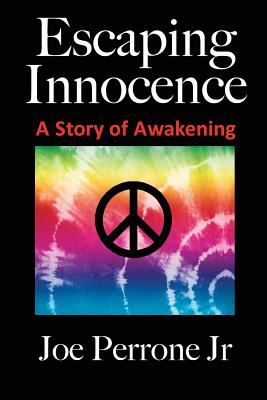 Escaping Innocence: A Story Of Awakening - Perrone, Joe, Jr.