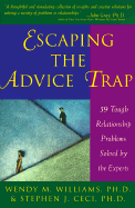 Escaping the Advice Trap: 59 Tough Relationship Problems Solved by the Experts - Williams, Wendy, PhD, and Ceci, Stephen J, PhD