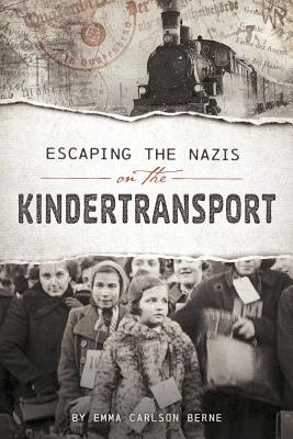 Escaping the Nazis on the Kindertransport - Bernay, Emma, and Berne, Emma Carlson