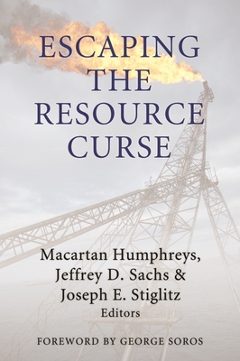 Escaping the Resource Curse - Humphreys, Macartan (Editor), and Sachs, Jeffrey D (Editor), and Stiglitz, Joseph E (Editor)