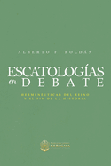 Escatologia en Debate: Hermen?uticas del reino y el fin de la historia