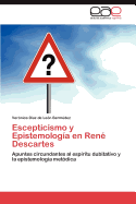 Escepticismo y Epistemologia En Rene Descartes