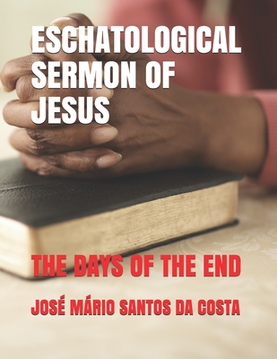 Eschatological Sermon of Jesus: The Days of the End - Santos Da Costa, Jos Mrio