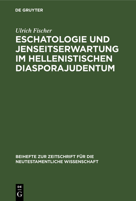 Eschatologie Und Jenseitserwartung Im Hellenistischen Diasporajudentum - Fischer, Ulrich