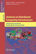 Escience on Distributed Computing Infrastructure: Achievements of Plgrid Plus Domain-Specific Services and Tools - Bubak, Marian (Editor), and Kitowski, Jacek (Editor), and Wiatr, Kazimierz (Editor)