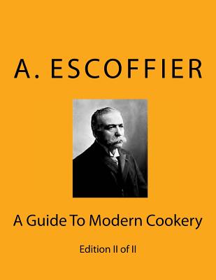 Escoffier: A Guide To Modern Cookery: Edition II of II - Escoffier, Auguste