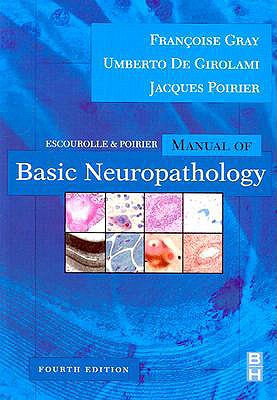 Escourolle and Poirier's Manual of Basic Neuropathology - de Girolami, Umberto, MD, and Gray, Francoise, MD, and Poirier, Jacques, MD