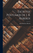 Escritos Pstumos De J. B. Alberdi